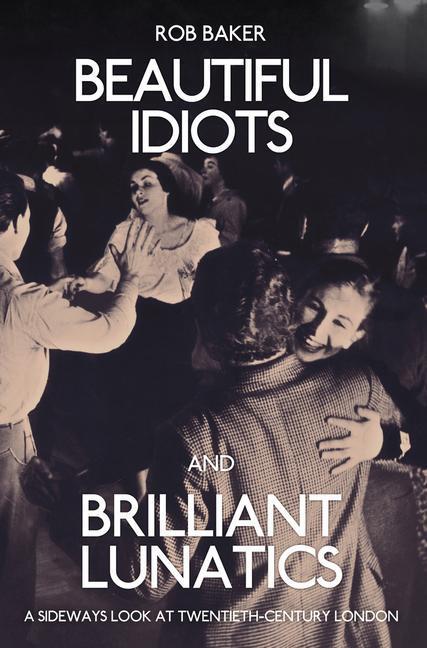 Cover: 9781445651194 | Beautiful Idiots and Brilliant Lunatics | Rob Baker | Taschenbuch