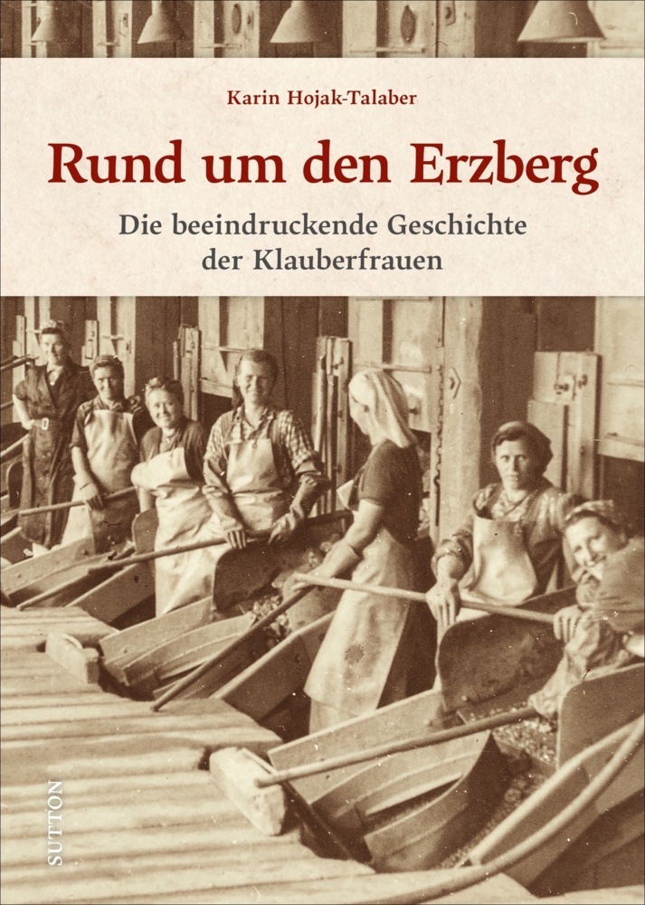Cover: 9783963033254 | Rund um den Erzberg | Die beeindruckende Geschichte der Klauberfrauen