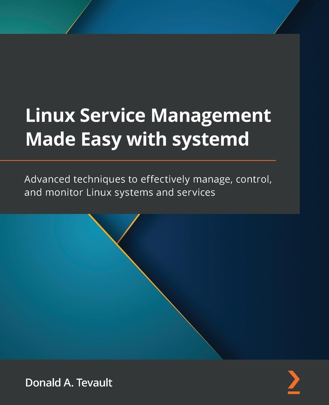 Cover: 9781801811644 | Linux Service Management Made Easy with systemd | Donald A. Tevault