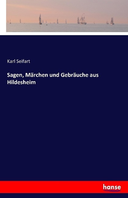 Cover: 9783741106064 | Sagen, Märchen und Gebräuche aus Hildesheim | Karl Seifart | Buch