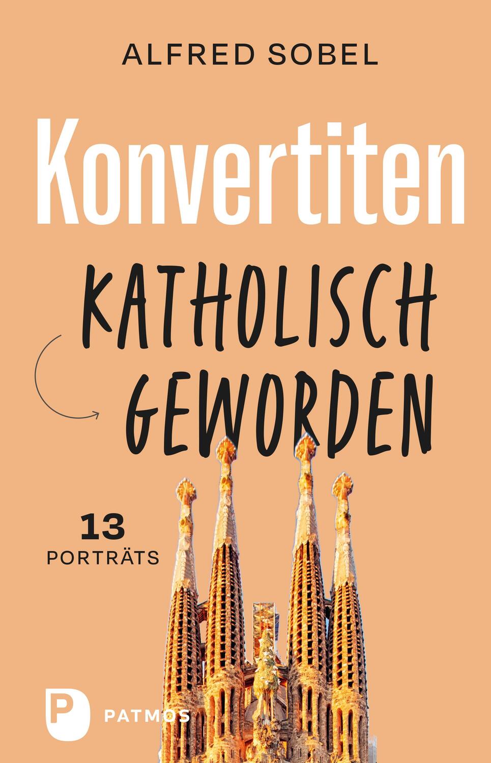 Cover: 9783843614467 | Konvertiten: katholisch geworden | 13 Porträts | Alfred Sobel | Buch