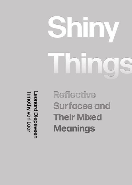 Cover: 9781789383782 | Shiny Things | Reflective Surfaces and Their Mixed Meanings | Buch