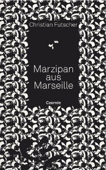 Cover: 9783707604450 | Marzipan aus Marseille | Gedichte | Christian Futscher | Buch | 192 S.