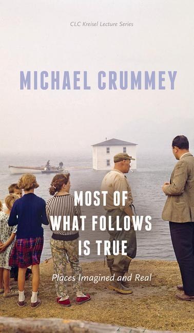 Cover: 9781772124576 | Most of What Follows Is True | Places Imagined and Real | Crummey