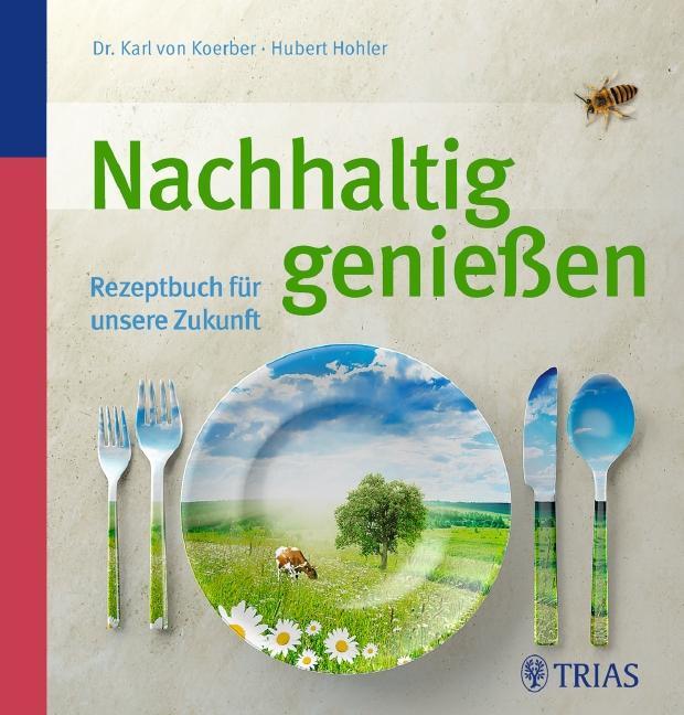 Cover: 9783830460534 | Nachhaltig genießen | Rezeptbuch für unsere Zukunft | Koerber (u. a.)