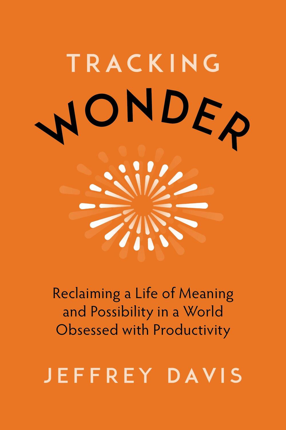 Cover: 9781683646884 | Tracking Wonder: Reclaiming a Life of Meaning and Possibility in a...