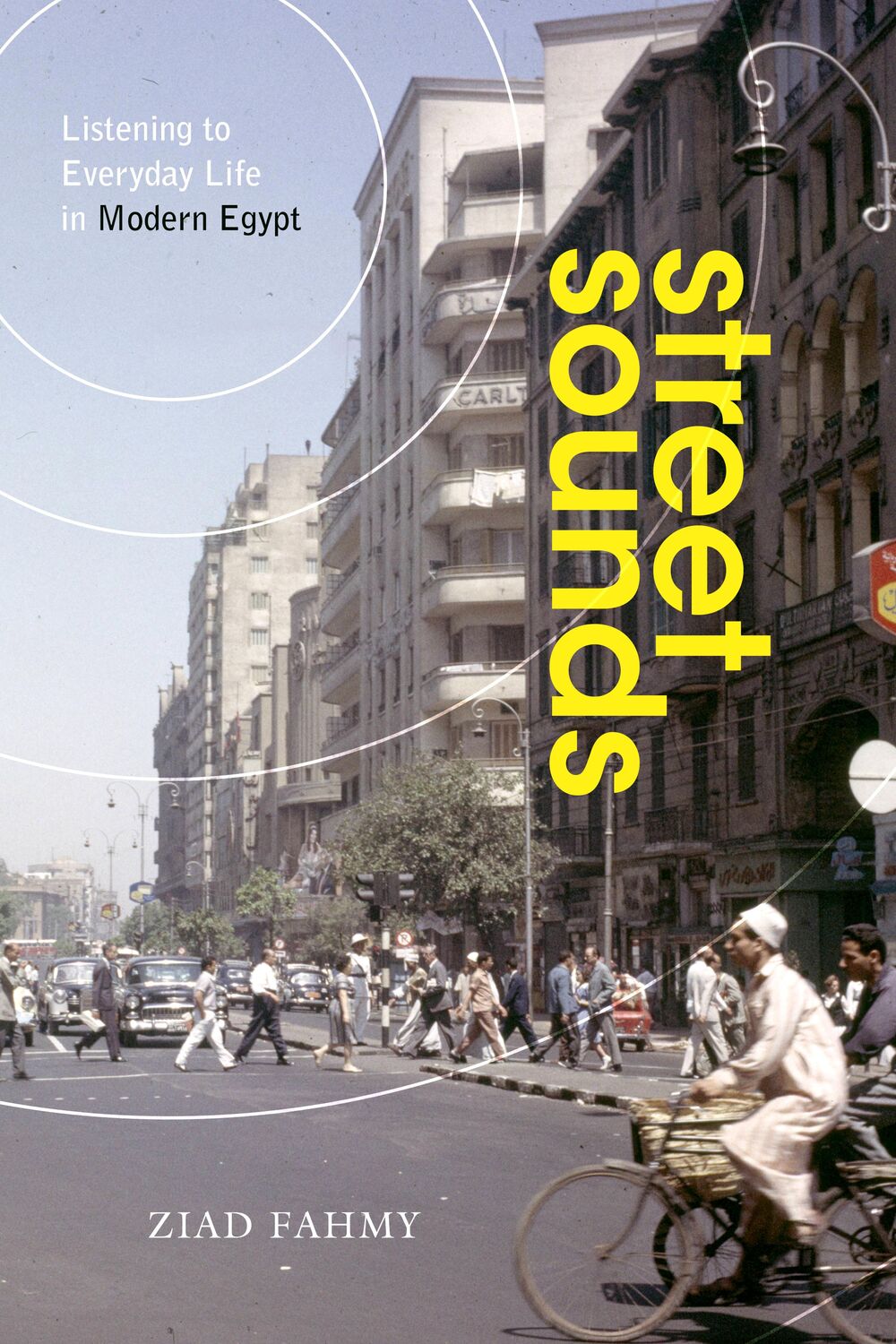 Cover: 9781503613034 | Street Sounds: Listening to Everyday Life in Modern Egypt | Ziad Fahmy