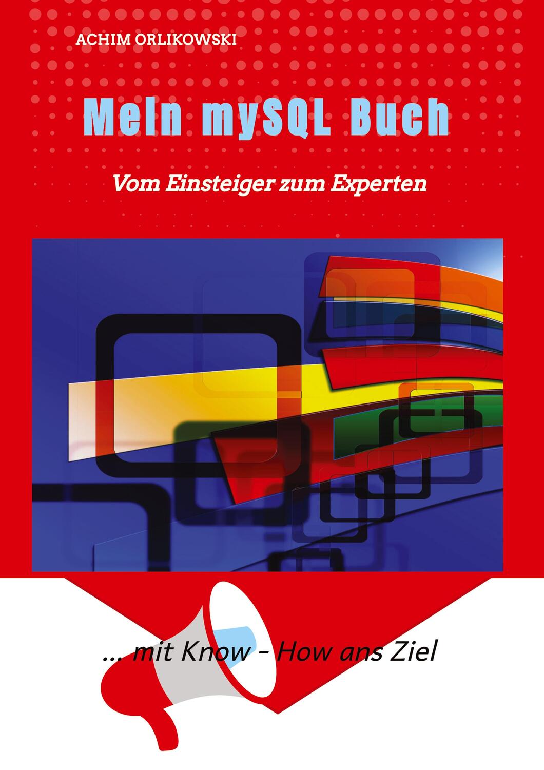 Cover: 9783982542935 | Mein mySQL Buch | Vom Einsteiger zum Experten | Achim Orlikowski