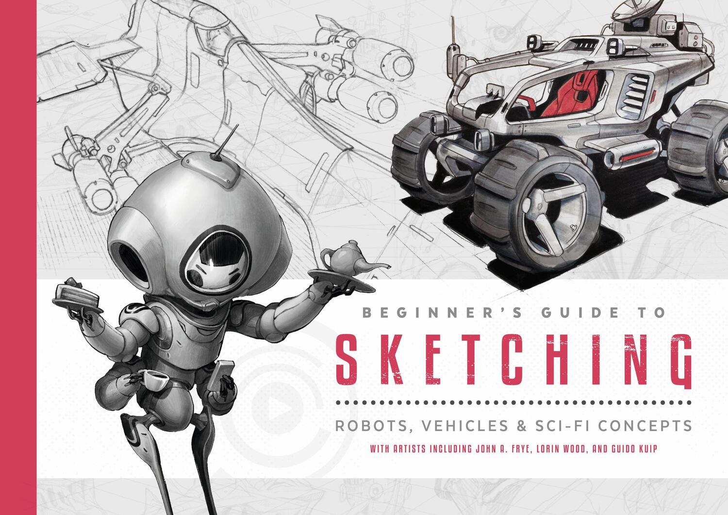 Cover: 9781909414778 | Beginner's Guide to Sketching | Robots, Vehicles & Sci-fi Concepts