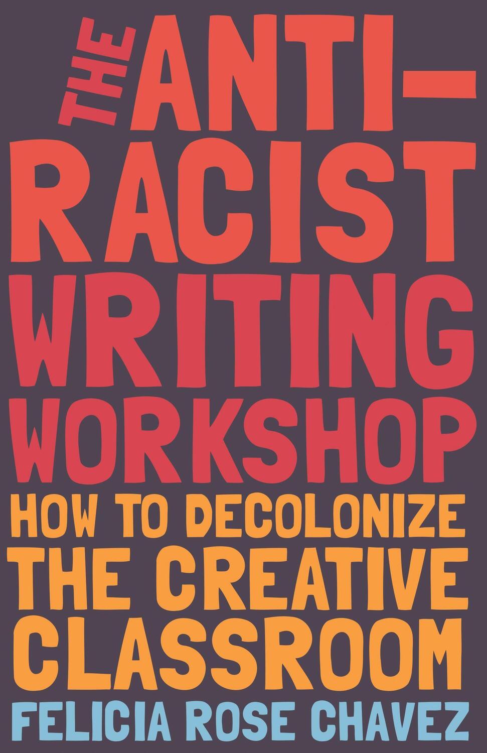 Cover: 9781642592672 | The Anti-Racist Writing Workshop | Felicia Rose Chavez | Taschenbuch