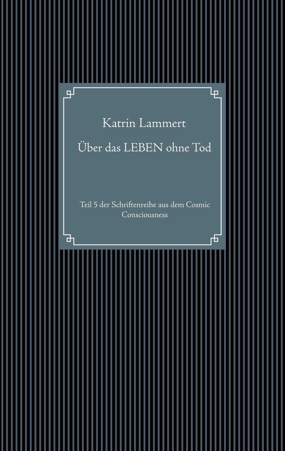 Cover: 9783750493551 | Über das LEBEN ohne Tod | Katrin Lammert | Taschenbuch | 60 S. | 2020