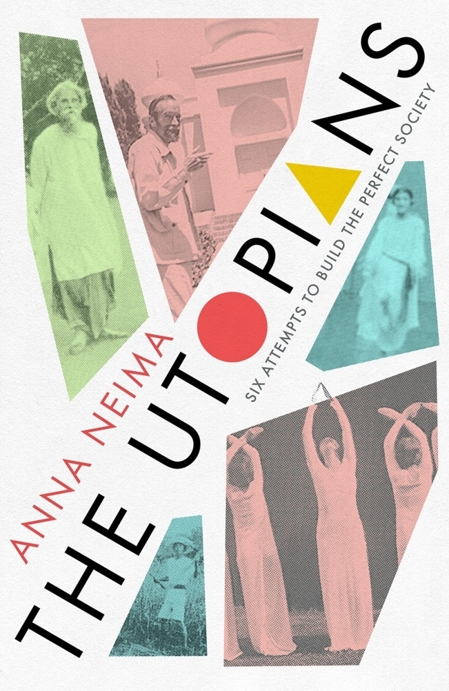 Cover: 9781529023077 | The Utopians | Six Attempts to Build the Perfect Society | Anna Neima