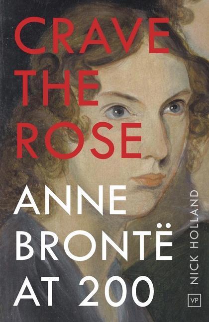 Cover: 9781912436361 | Crave the Rose: Anne Brontë at 200 | Nick Holland | Taschenbuch | 2020