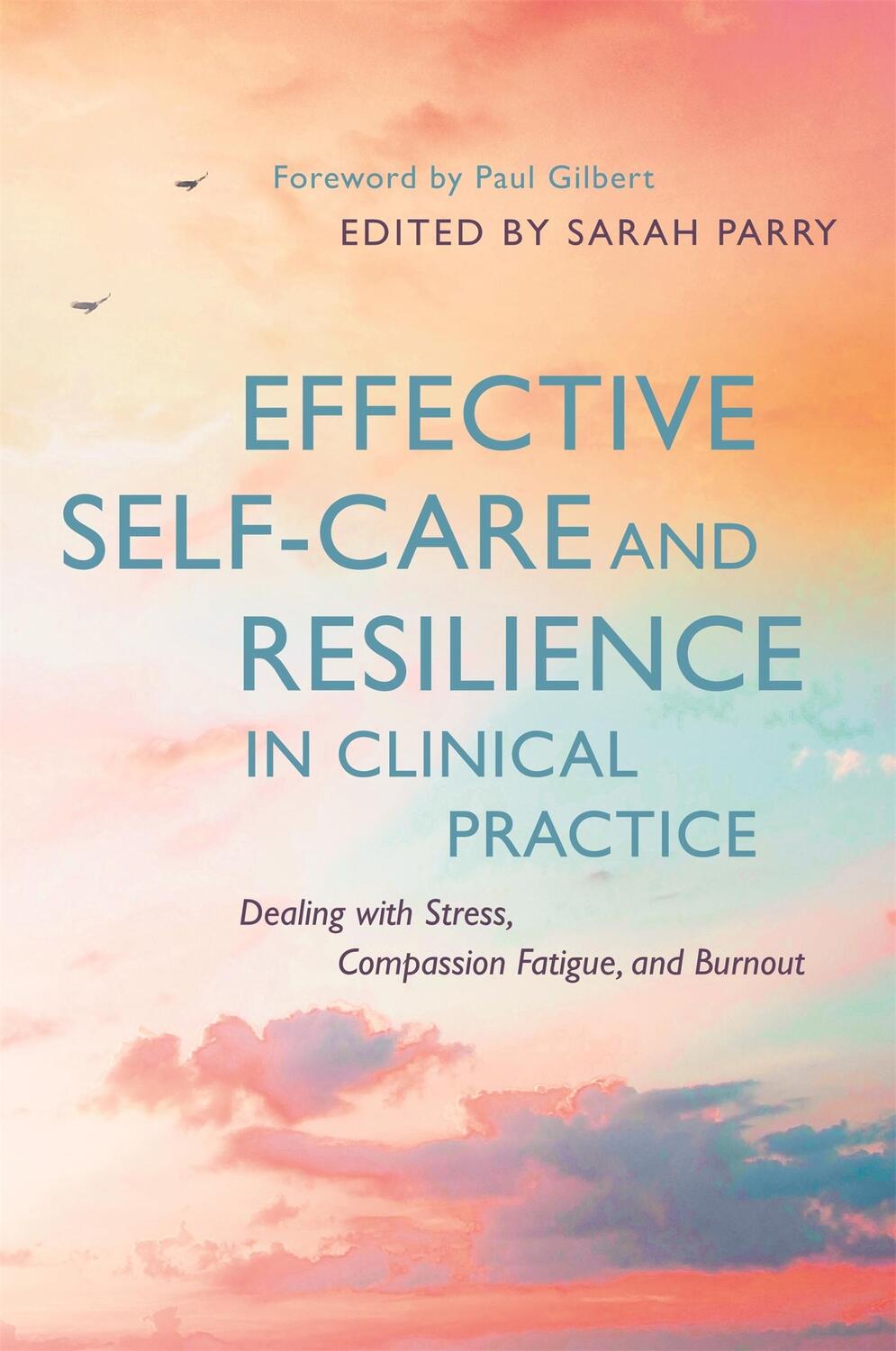 Cover: 9781785920707 | Effective Self-Care and Resilience in Clinical Practice | Sarah Parry