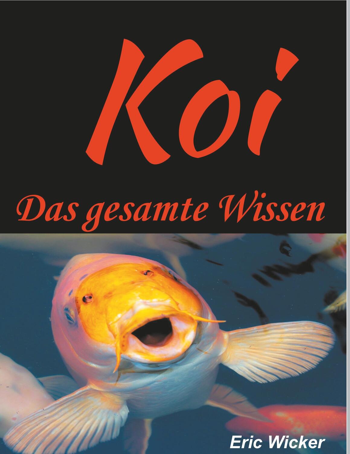 Cover: 9783743151390 | Die Koiwelt | Das gesamte Wissen | Eric Wicker | Taschenbuch