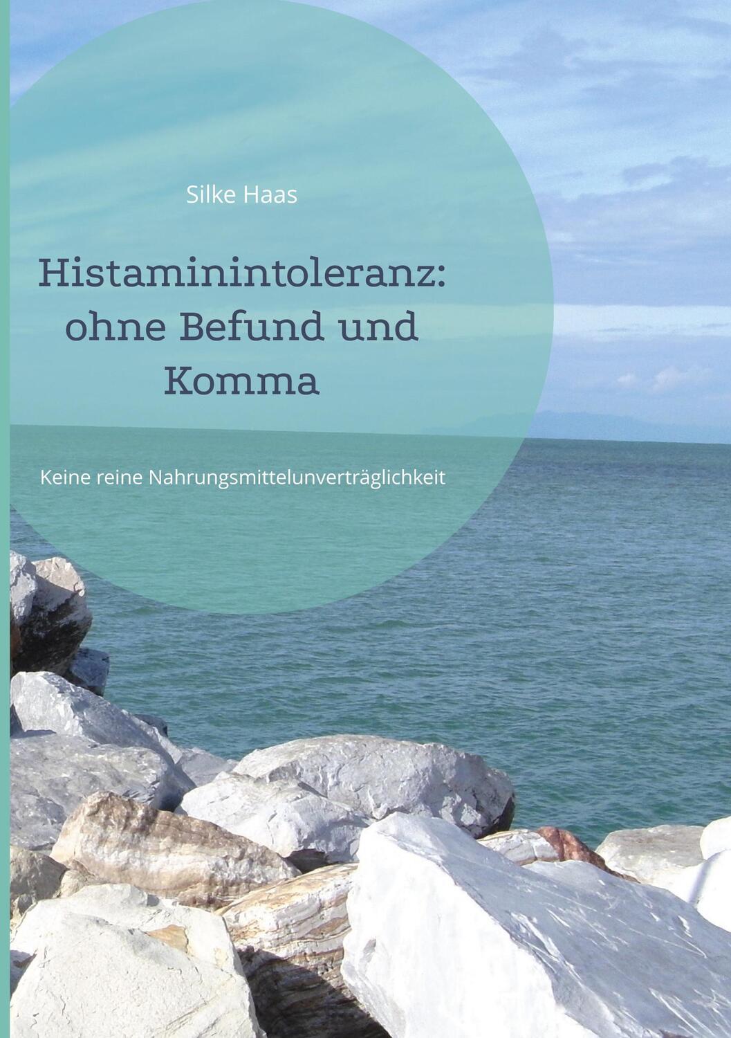 Cover: 9783755778974 | Histaminintoleranz: ohne Befund und Komma | Silke Haas | Buch | 150 S.