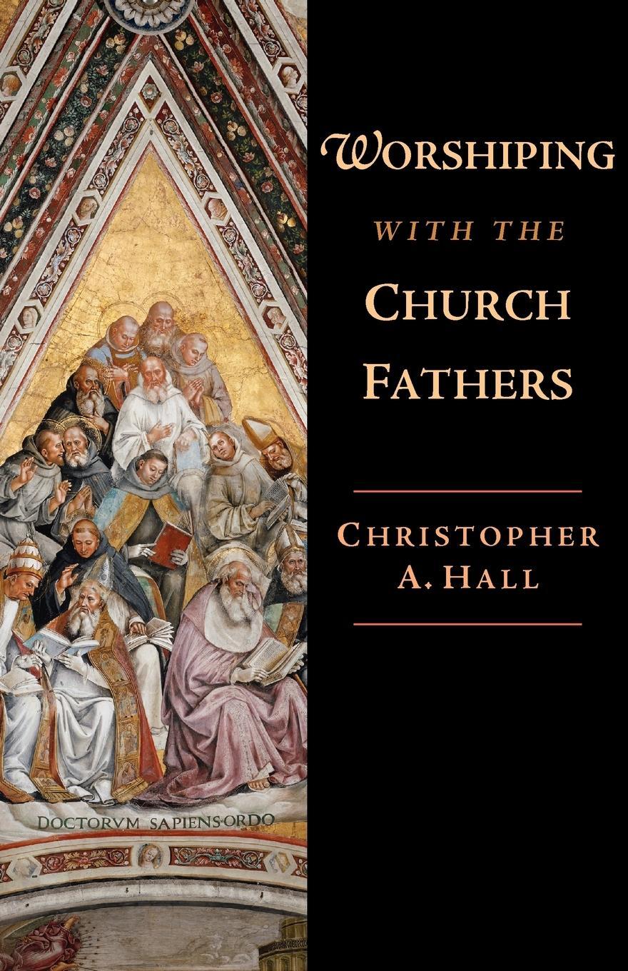 Cover: 9780830838660 | Worshiping with the Church Fathers | Christopher A Hall | Taschenbuch