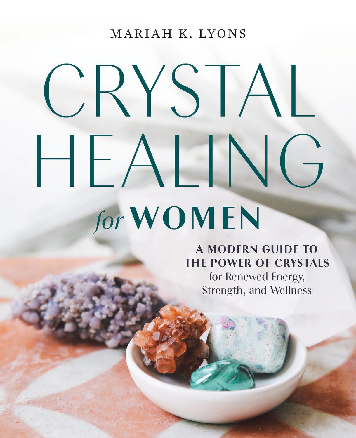 Cover: 9780593196823 | Crystal Healing for Women: A Modern Guide to the Power of Crystals...