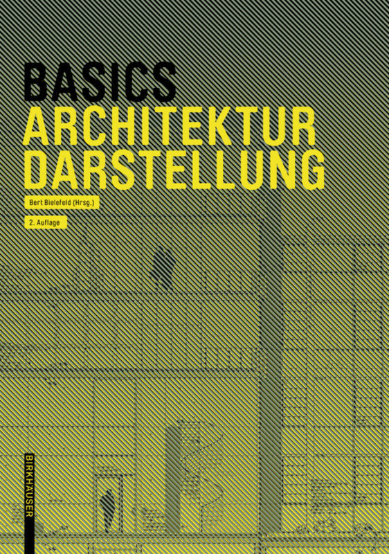Cover: 9783035623130 | Basics Architekturdarstellung | Bert Bielefeld (u. a.) | Taschenbuch