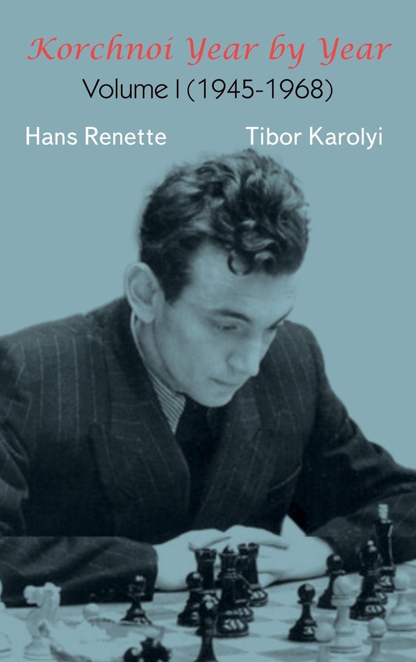Cover: 9785604784938 | Korchnoi Year by Year | Volume I (1945-1968) | Hans Renette (u. a.)