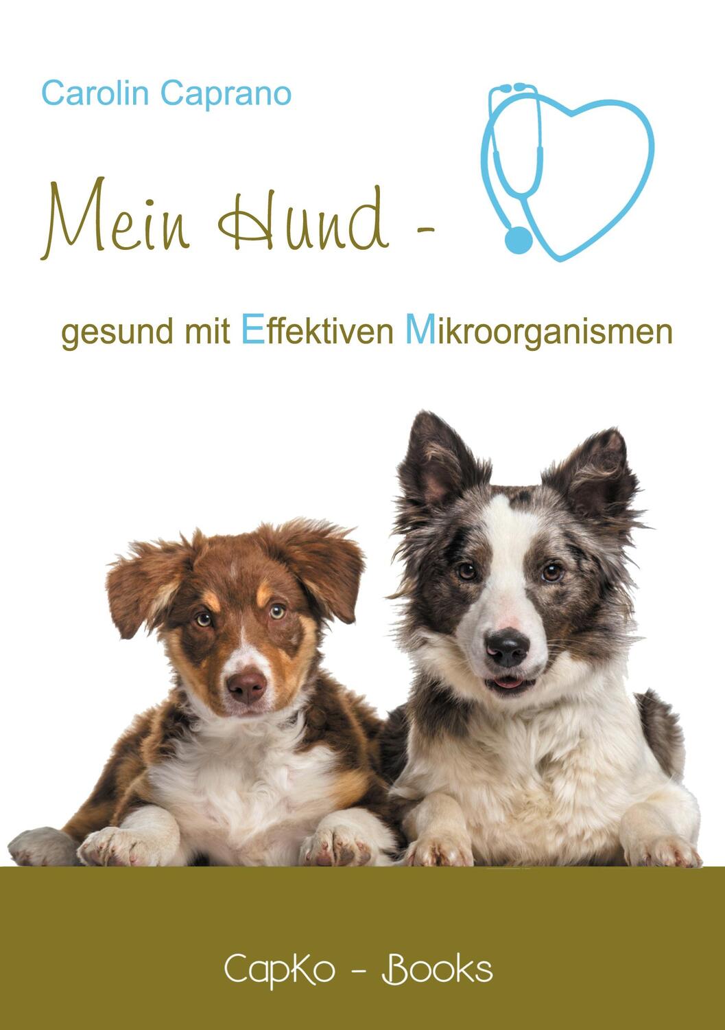 Cover: 9783754314937 | Mein Hund - gesund mit Effektiven Mikroorganismen | Carolin Caprano