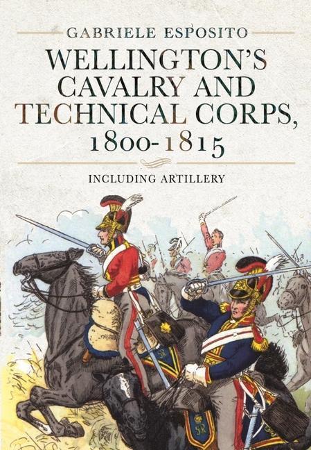 Cover: 9781399005470 | Wellington's Cavalry and Technical Corps, 1800-1815 | Esposito | Buch