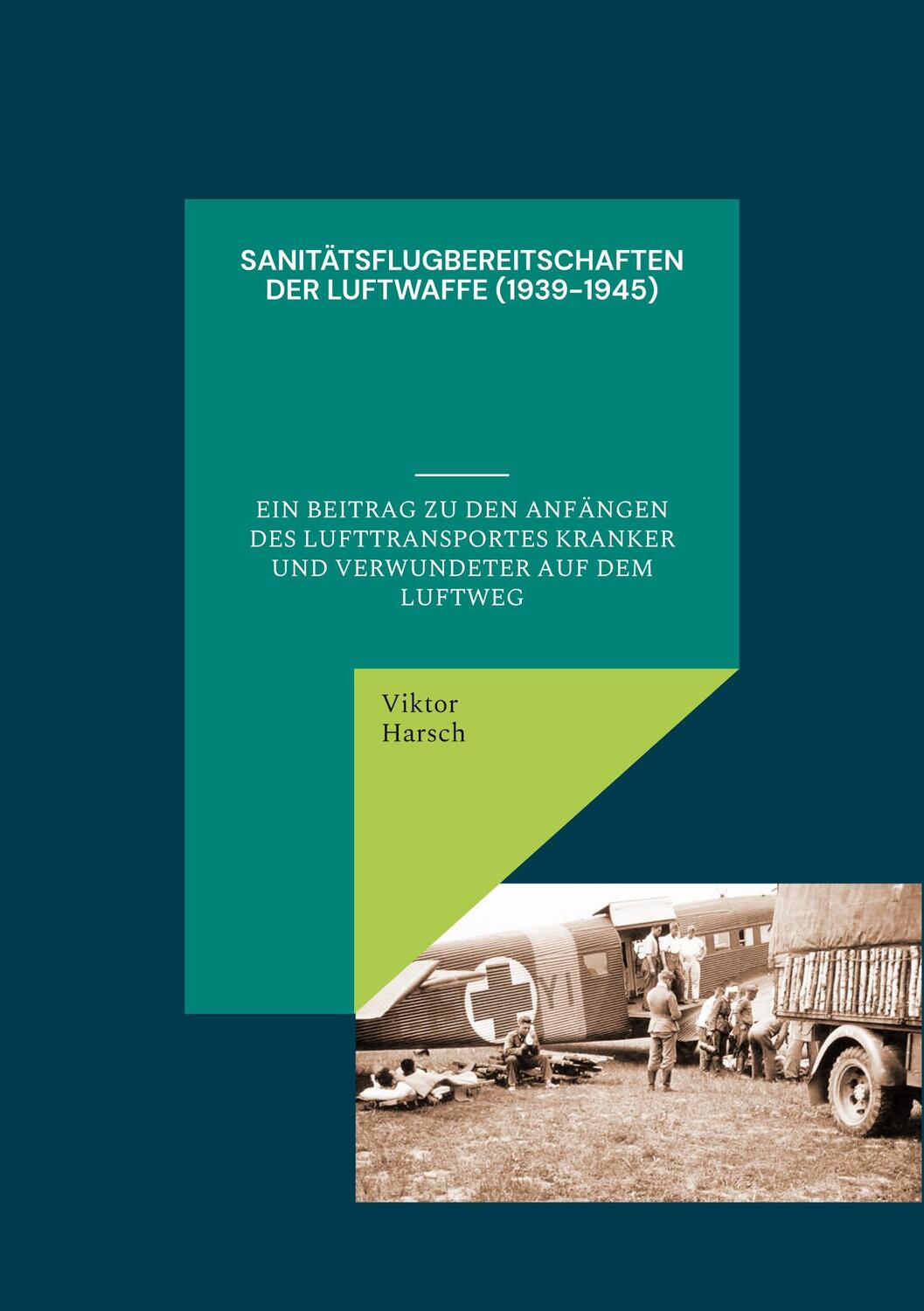 Cover: 9783937394671 | Sanitätsflugbereitschaften der Luftwaffe (1939-1945) | Viktor Harsch