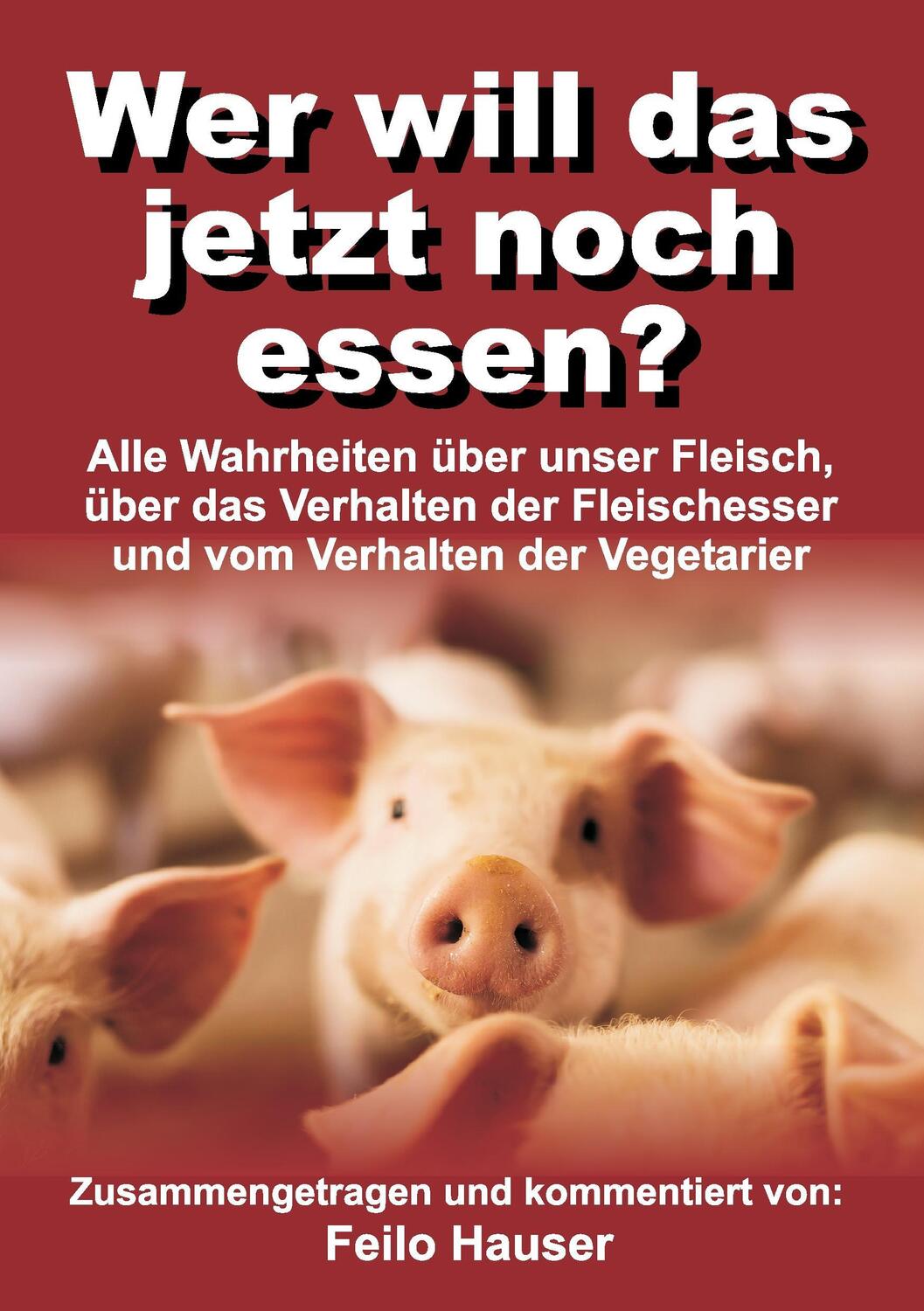 Cover: 9783734524950 | Wer will das jetzt noch essen? | Feilo Hauser | Taschenbuch | Deutsch
