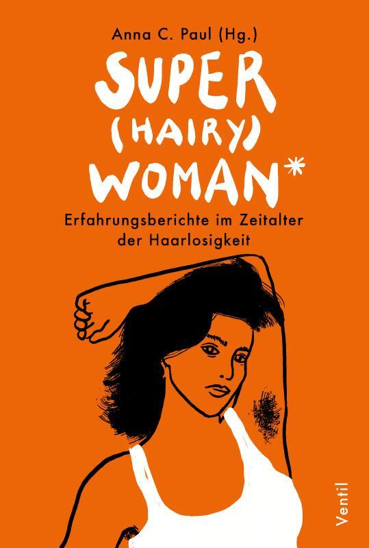 Cover: 9783955751586 | Super(hairy)woman* | Erfahrungsberichte im Zeitalter der Haarlosigkeit