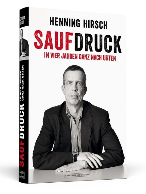 Cover: 9783862652853 | Saufdruck | In vier Jahren ganz nach unten | Henning Hirsch | Buch