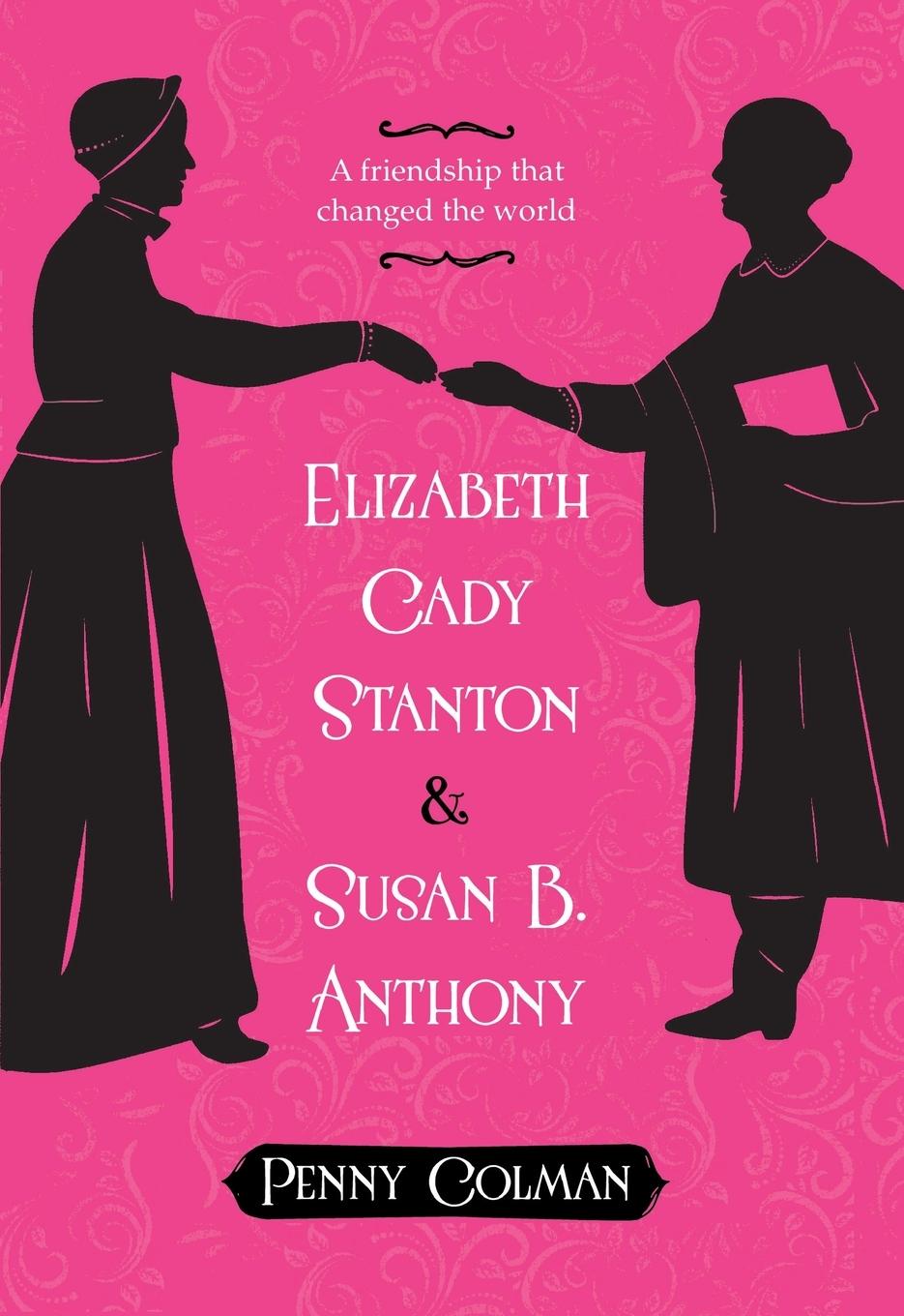 Cover: 9781250073730 | Elizabeth Cady Stanton and Susan B. Anthony | Penny Colman | Buch