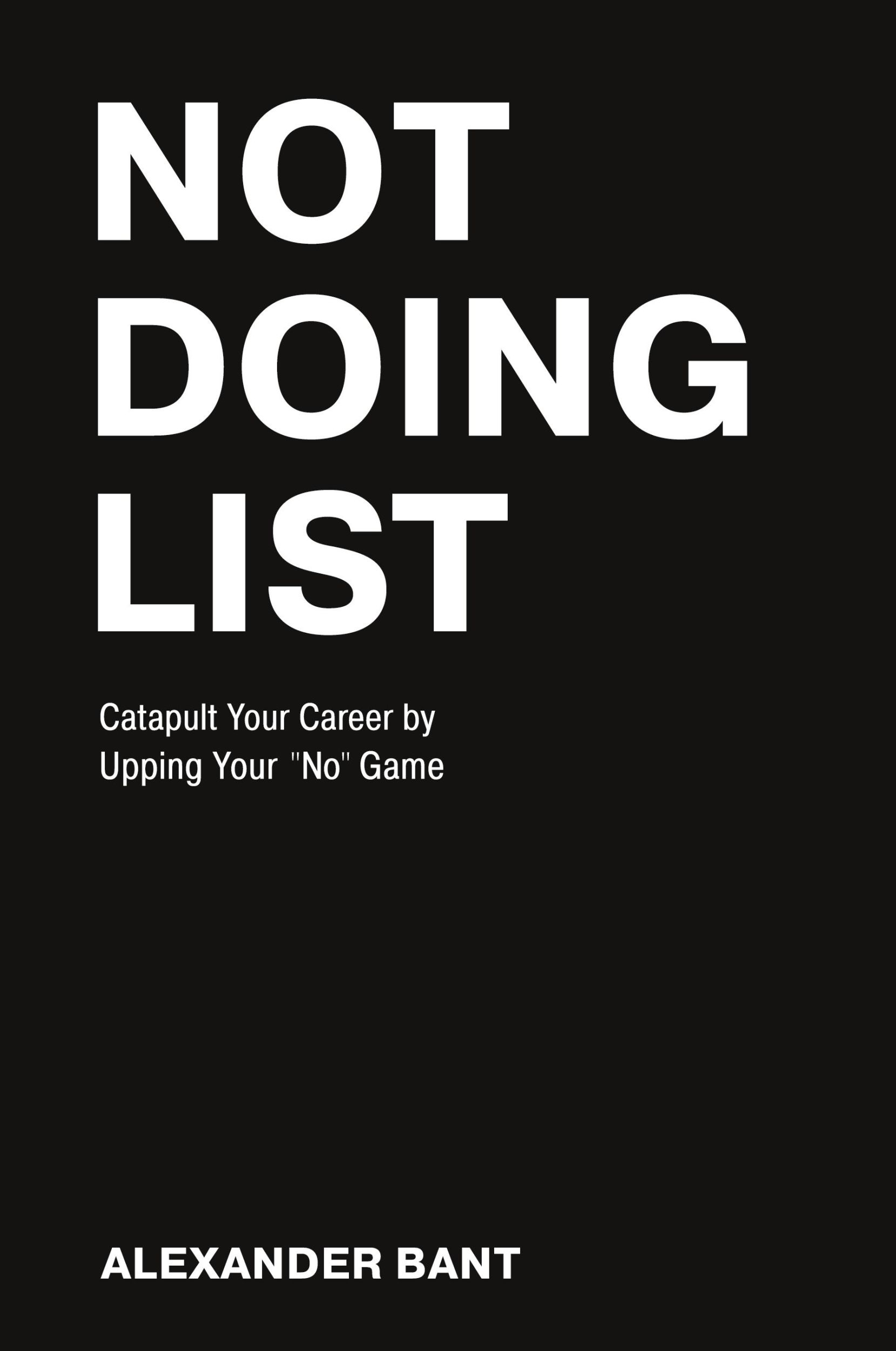 Cover: 9781642252446 | Not Doing List | Catapult Your Career by Upping Your "No" Game | Bant