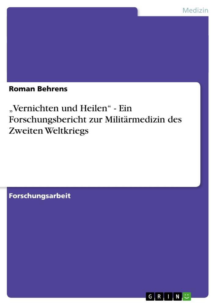Cover: 9783656166702 | ¿Vernichten und Heilen¿ - Ein Forschungsbericht zur Militärmedizin...