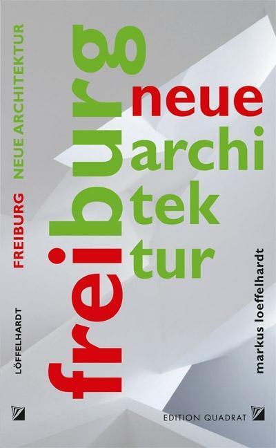 Cover: 9783941001152 | Neue Architektur Freiburg | Markus Löffelhardt | Taschenbuch | 228 S.