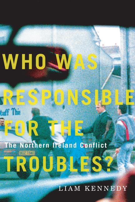 Cover: 9780228003687 | Who Was Responsible for the Troubles? | The Northern Ireland Conflict