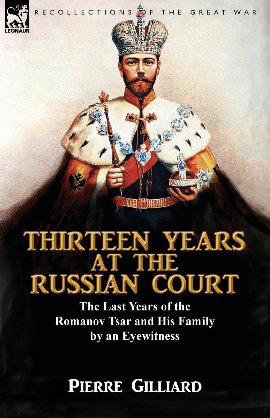 Cover: 9781782825241 | Thirteen Years at the Russian Court | Pierre Gilliard | Taschenbuch