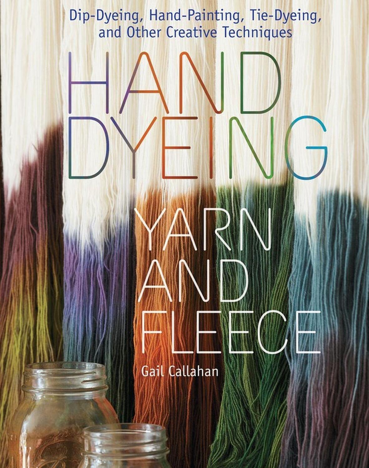 Cover: 9781603424684 | Hand Dyeing Yarn and Fleece | Gail Callahan | Taschenbuch | 2010