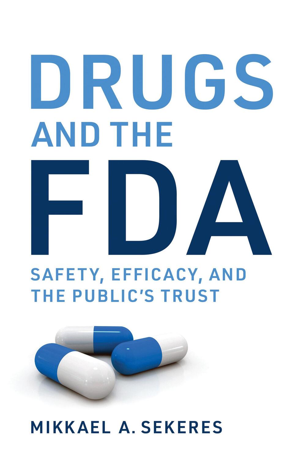 Cover: 9780262047319 | Drugs and the FDA: Safety, Efficacy, and the Public's Trust | Sekeres
