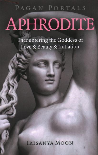 Cover: 9781789043471 | Pagan Portals - Aphrodite | Irisanya Moon | Taschenbuch | Englisch