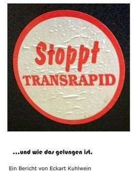 Cover: 9783849572334 | Stoppt Transrapid...und wie das gelungen ist | Eckart Kuhlwein | Buch