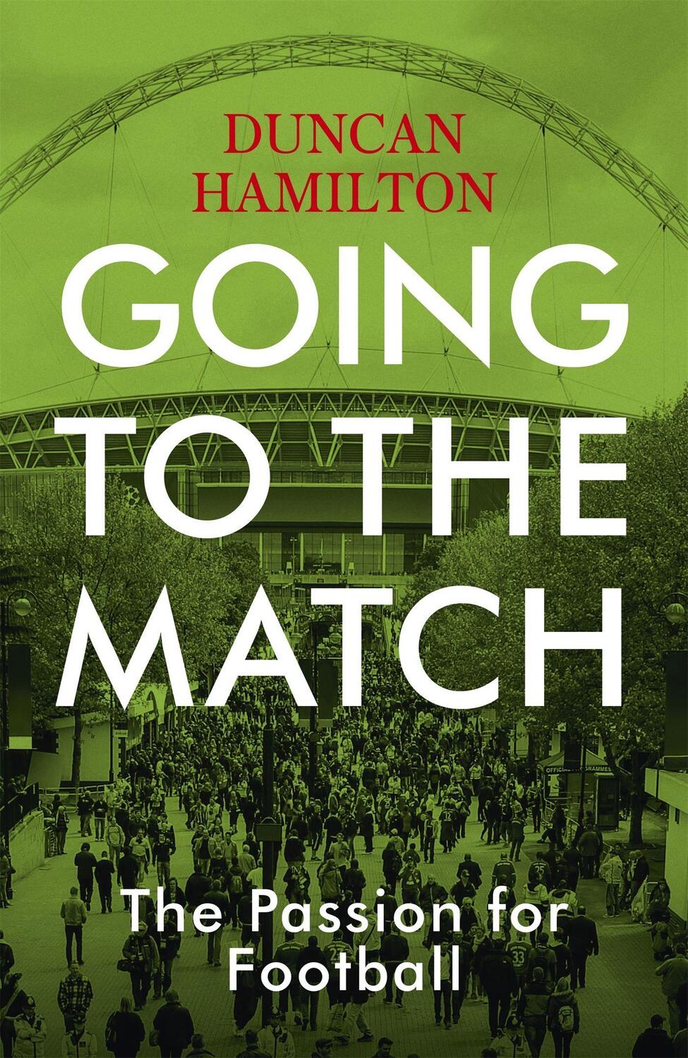 Cover: 9781473661806 | Going to the Match: The Passion for Football | Duncan Hamilton | Buch