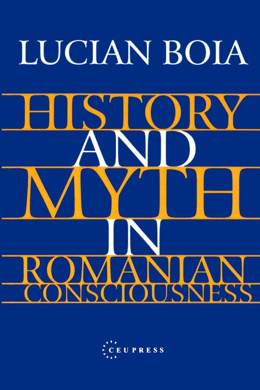 Cover: 9789639116979 | History and Myth in Romanian Consciousness | Lucian Boia | Taschenbuch