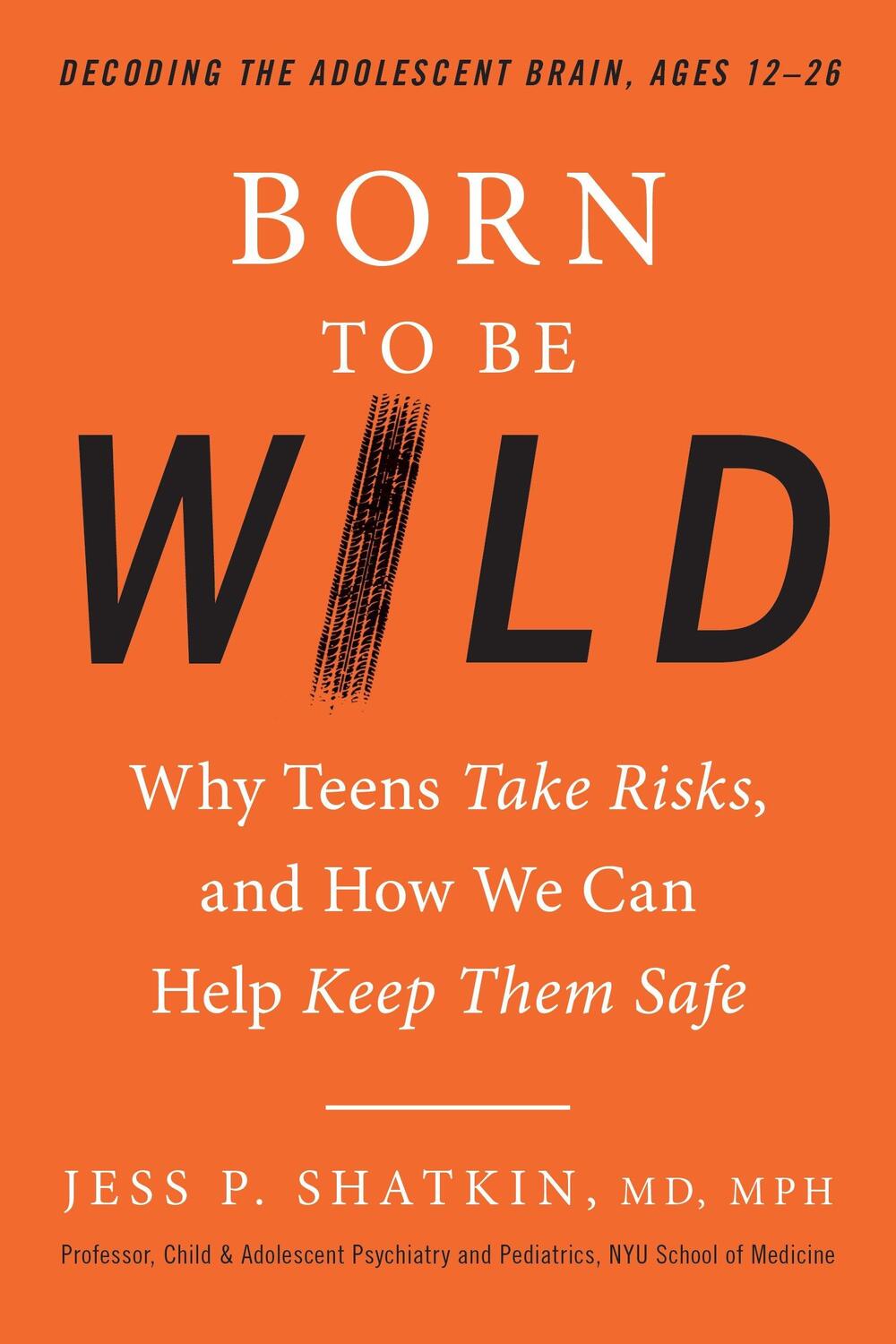 Cover: 9780143129790 | Born to Be Wild: Why Teens Take Risks, and How We Can Help Keep...