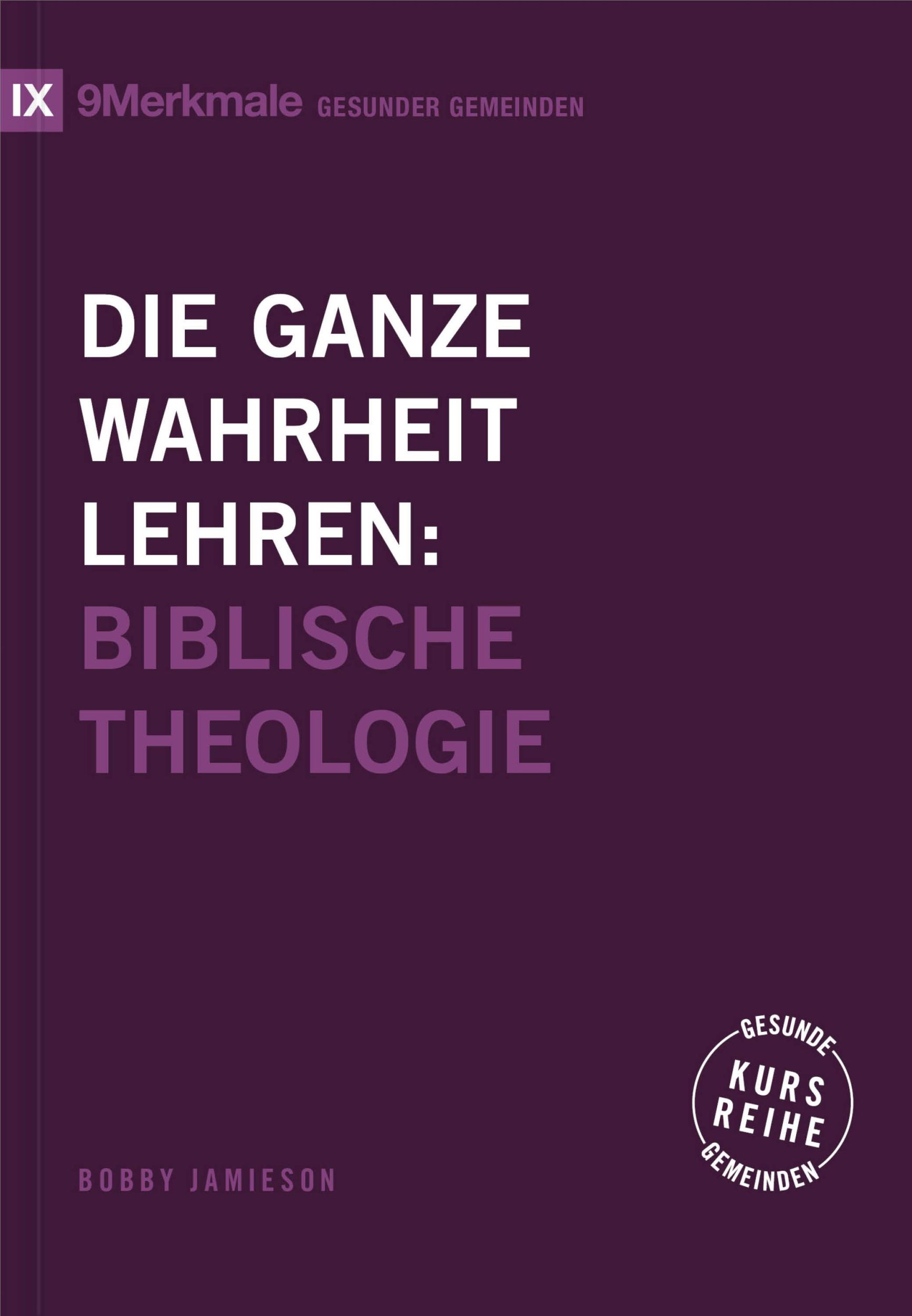 Cover: 9783986652562 | Die ganze Wahrheit lehren | Biblische Theologie | Bobby Jamieson