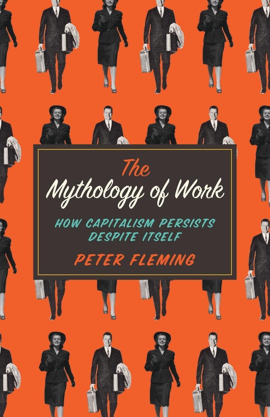 Cover: 9780745334868 | Mythology of Work | How Capitalism Persists Despite Itself | Fleming