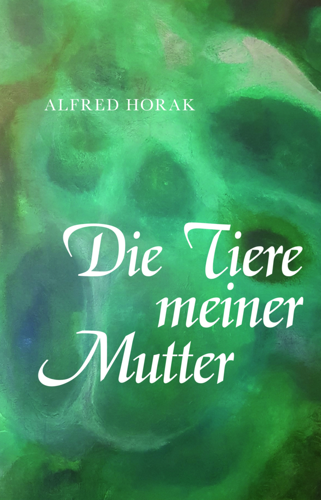 Cover: 9783991392347 | Die Tiere meiner Mutter | Alfred Horak | Taschenbuch | 54 S. | Deutsch