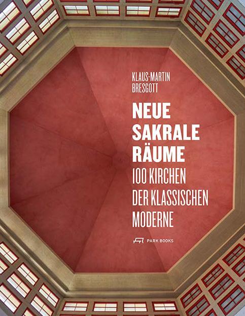 Cover: 9783038601586 | Neue Sakrale Räume | 100 Kirchen der Klassischen Moderne | Bresgott