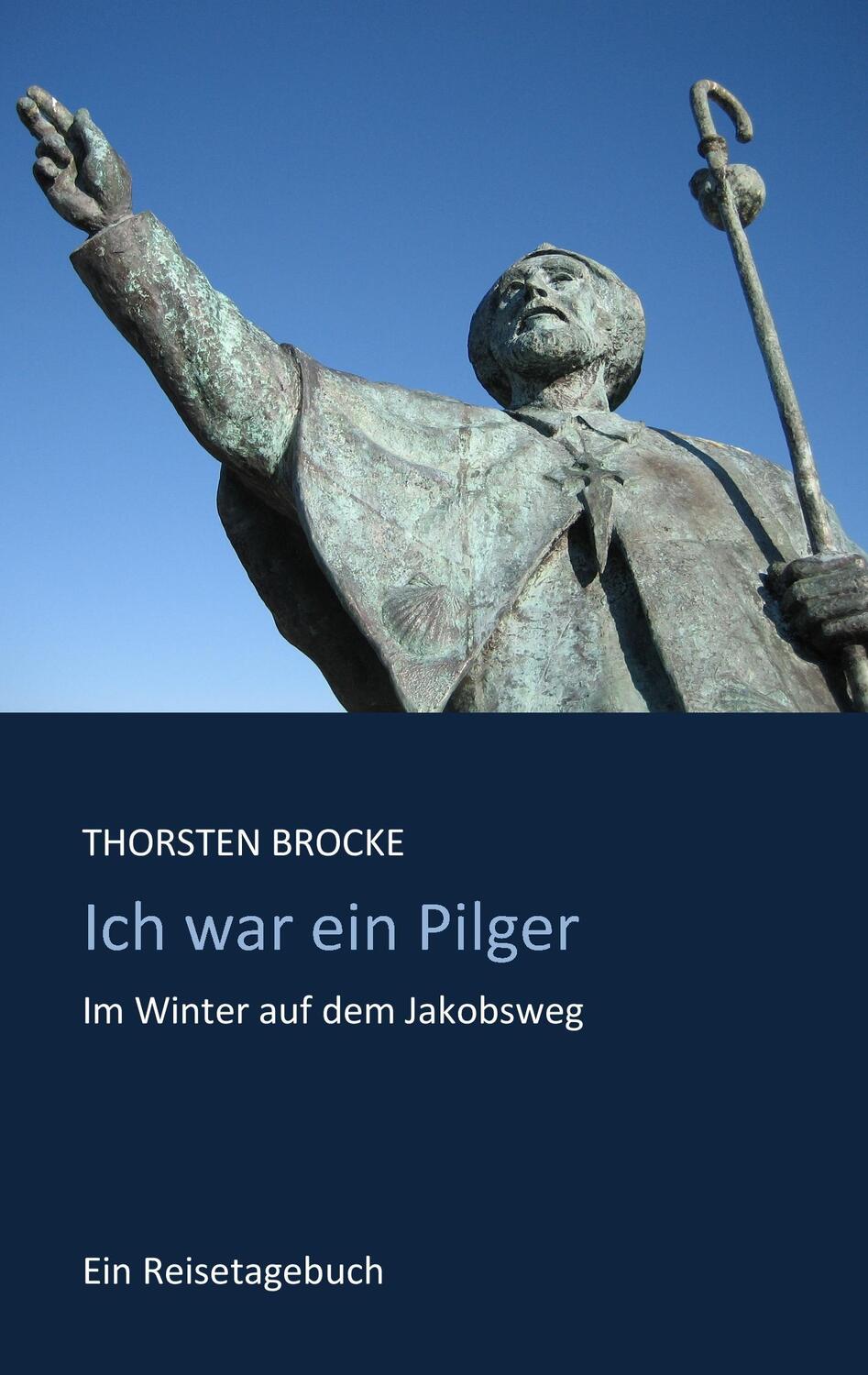 Cover: 9783734777028 | Ich war ein Pilger | Im Winter auf dem Jakobsweg | Thorsten Brocke