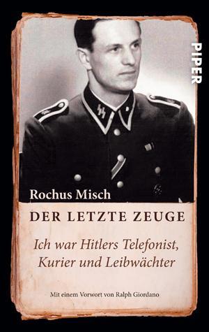 Cover: 9783492257350 | Der letzte Zeuge | Ich war Hitlers Telefonist, Kurier und Leibwächter