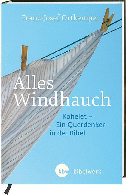 Cover: 9783460321502 | Alles Windhauch | Kohelet - ein Querdenker in der Bibel | Ortkemper